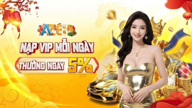 Thưởng Nạp VIP Mỗi Ngày - Siêu Khuyến Mãi 2026 Của AZ888